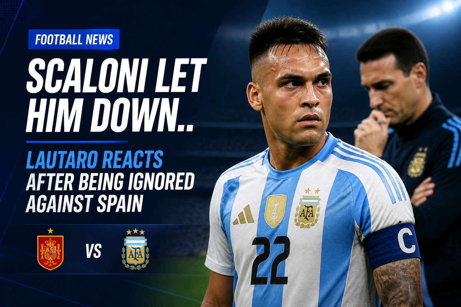 Headline image for a football news story: Scaloni let him down; Lautaro reacts after being ignored against Spain, showing Lautaro Martinez in an Argentina jersey with a serious expression and a teammate in the background. Headline image for a football news story: Scaloni let him down; Lautaro reacts after being ignored against Spain, showing Lautaro Martinez in an Argentina jersey with a serious expression and a teammate in the background.