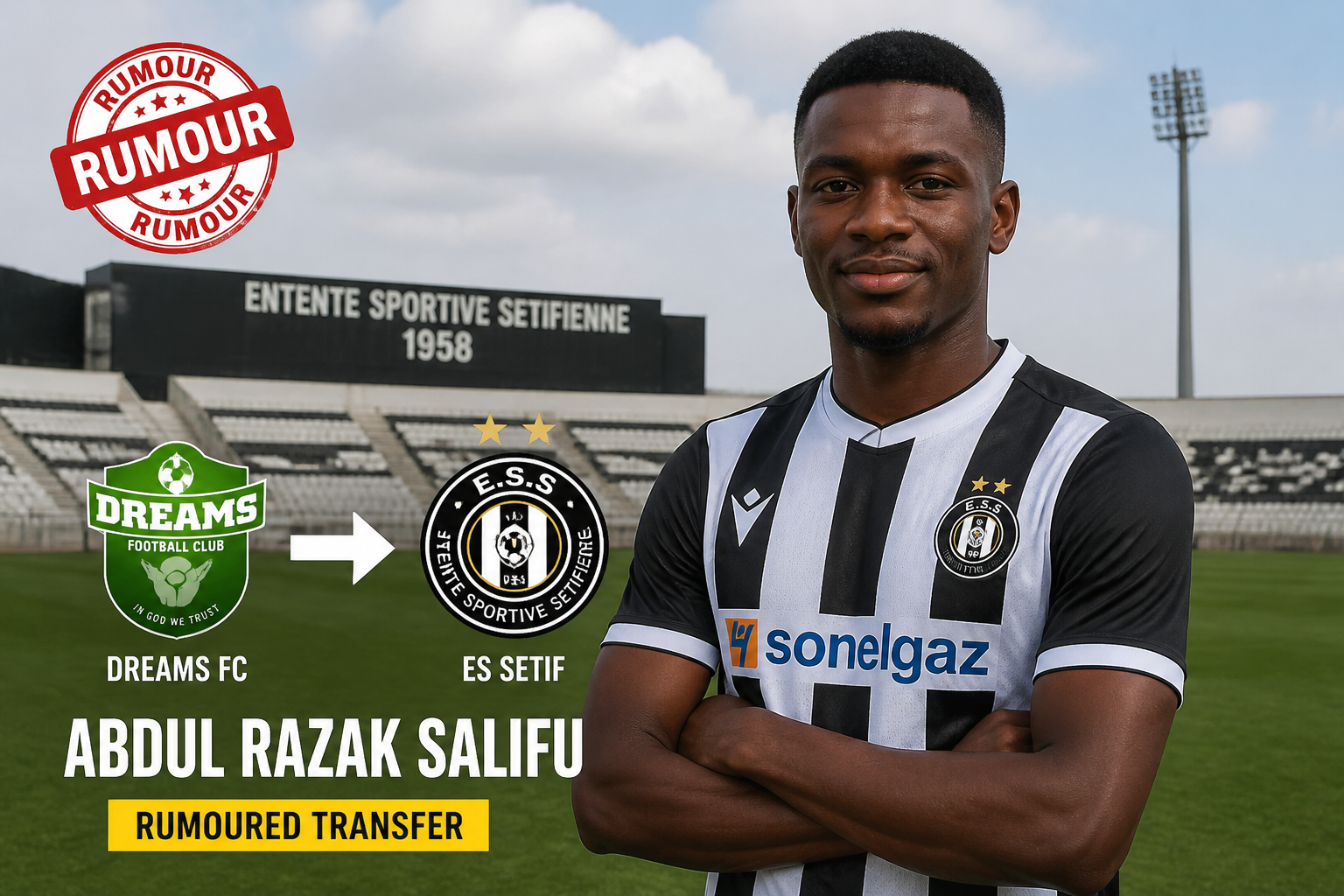 Footballer Abdul Razak Salifu in a black-and-white striped jersey stands in a stadium; transfer graphic shows Dreams FC to ES Setif with a 'Rumour' stamp. Footballer Abdul Razak Salifu in a black-and-white striped jersey stands in a stadium; transfer graphic shows Dreams FC to ES Setif with a 'Rumour' stamp.