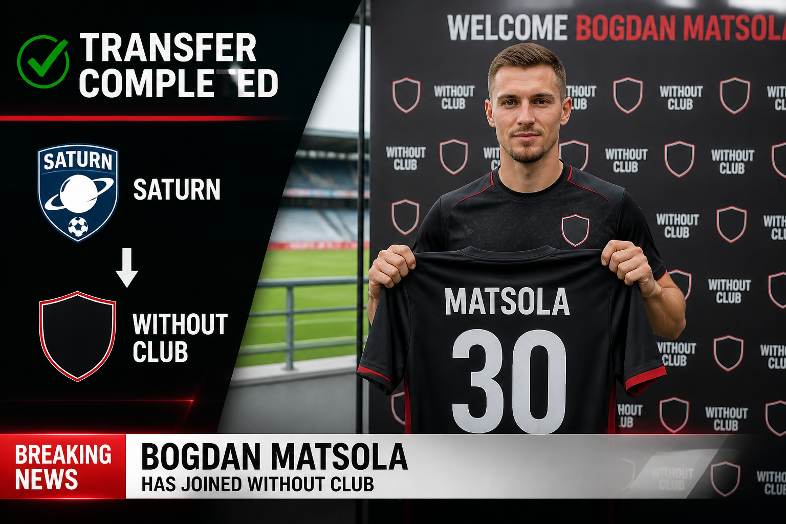 Transfer completed banner: Bogdan Matsola joins Without Club; man holds black jersey with 'MATSOLA 30' in front of a club backdrop. Transfer completed banner: Bogdan Matsola joins Without Club; man holds black jersey with 'MATSOLA 30' in front of a club backdrop.