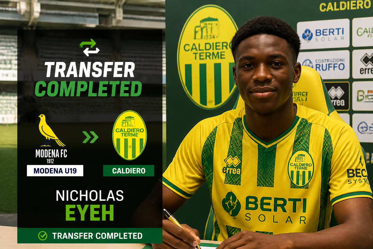 Transfer completed banner announcing Nicholas Eyeh joining Caldiero Terme from Modena U19, with club logos and text visuals. Transfer completed banner announcing Nicholas Eyeh joining Caldiero Terme from Modena U19, with club logos and text visuals.