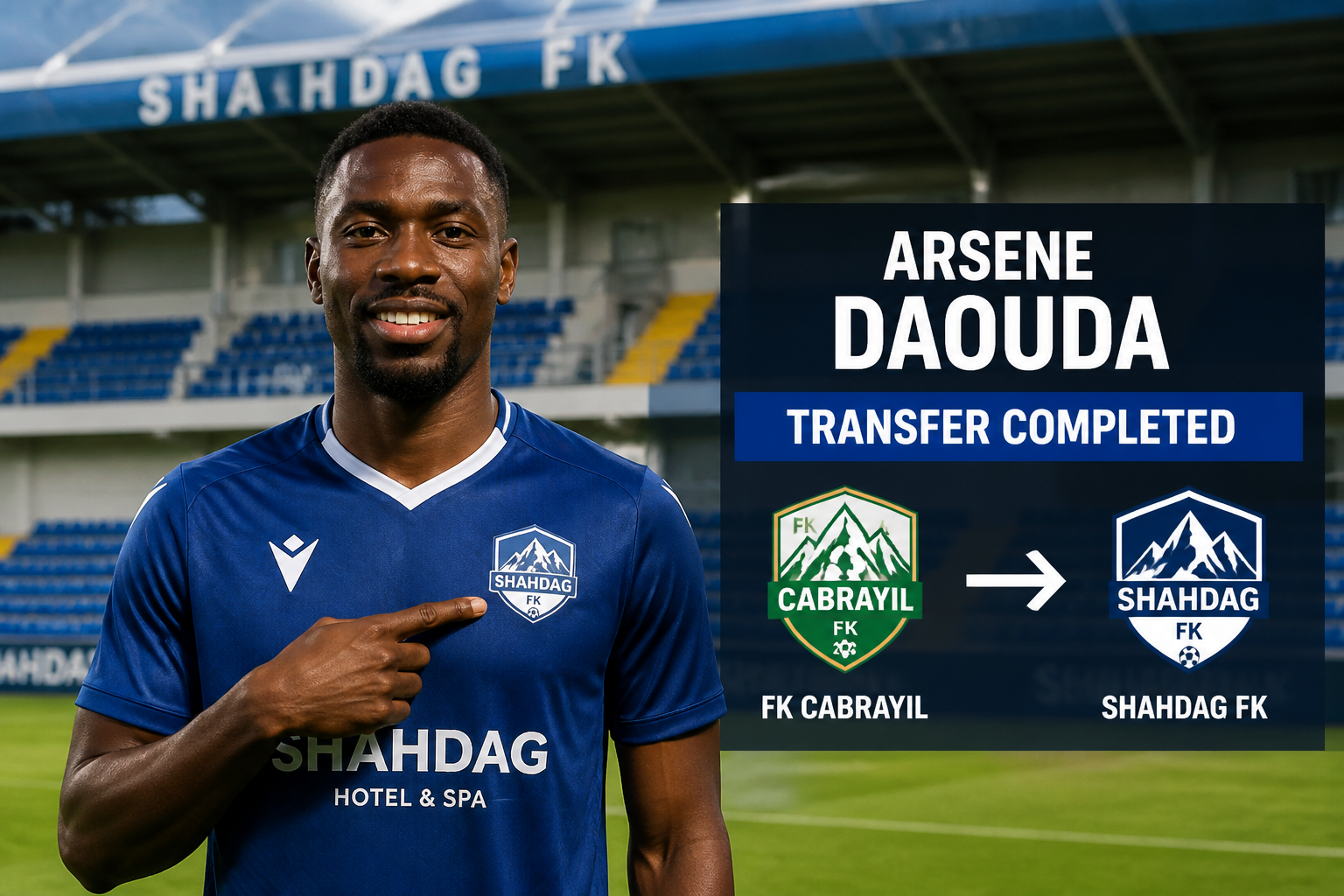 Male footballer in blue Shahdag FC kit standing on a stadium pitch, pointing to the badge as a transfer banner reads 'Arsene Daouda – Transfer Completed'. Male footballer in blue Shahdag FC kit standing on a stadium pitch, pointing to the badge as a transfer banner reads 'Arsene Daouda – Transfer Completed'.
