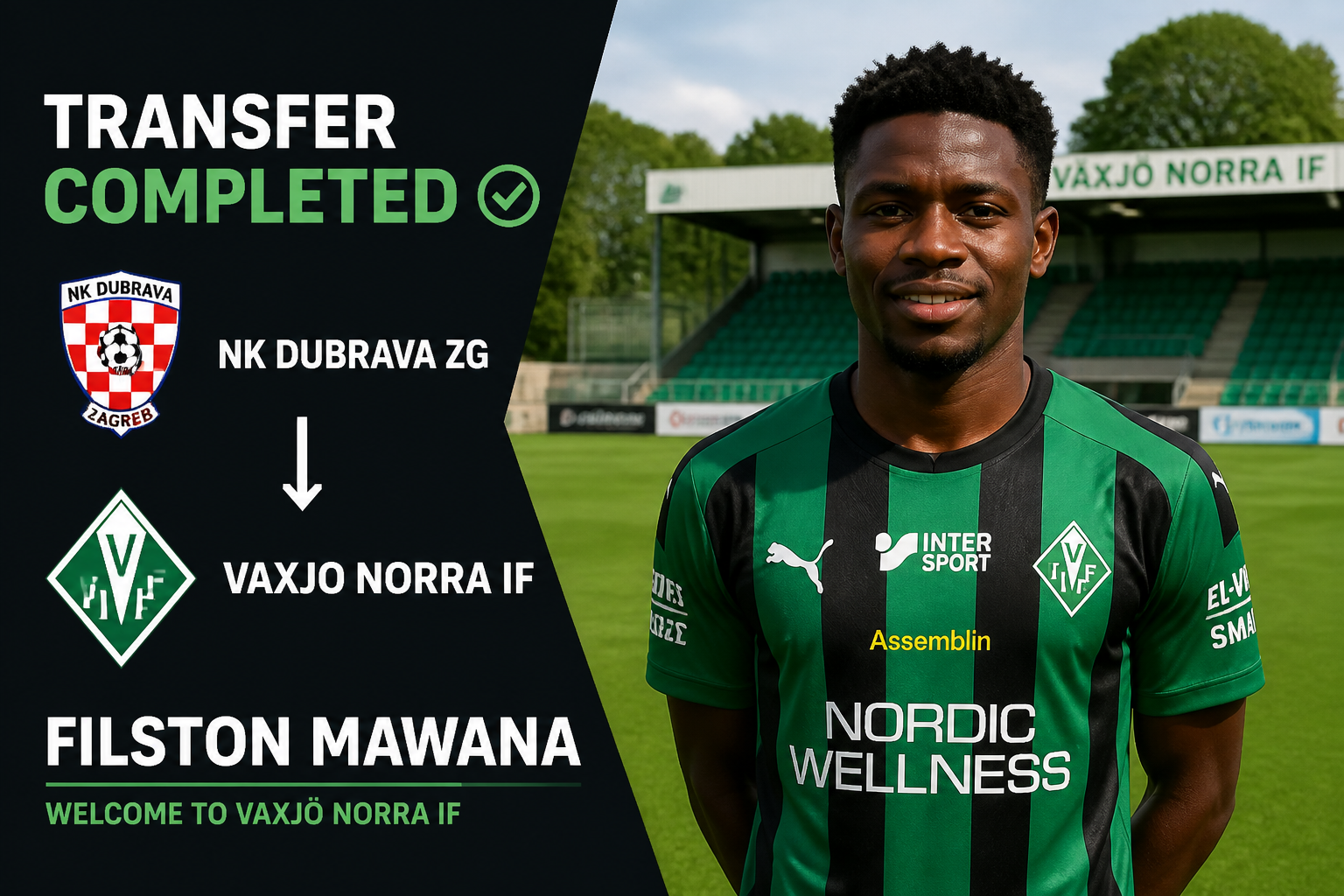 Transfer completed: Filston Mawana welcomed to Vaxjo Norra IF; left side shows club logos and arrow on a dark panel Transfer completed: Filston Mawana welcomed to Vaxjo Norra IF; left side shows club logos and arrow on a dark panel