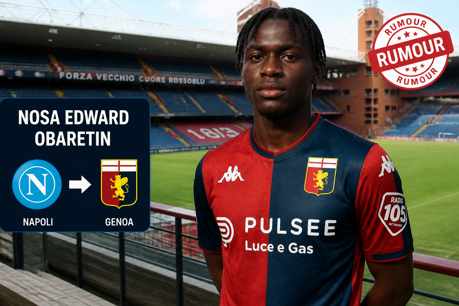 Portrait of a footballer in a Genoa kit at a stadium; transfer rumor for Nosa Edward Obaretin from Napoli to Genoa with crests and a 'RUMOUR' stamp. Portrait of a footballer in a Genoa kit at a stadium; transfer rumor for Nosa Edward Obaretin from Napoli to Genoa with crests and a 'RUMOUR' stamp.