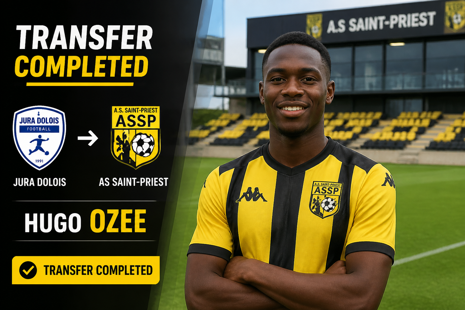 Football player Hugo Ozee stands in a stadium after a transfer: Jura Dolois logo to AS Saint-Priest, with 'TRANSFER COMPLETED' and bold yellow accents on the left panel. Football player Hugo Ozee stands in a stadium after a transfer: Jura Dolois logo to AS Saint-Priest, with 'TRANSFER COMPLETED' and bold yellow accents on the left panel.