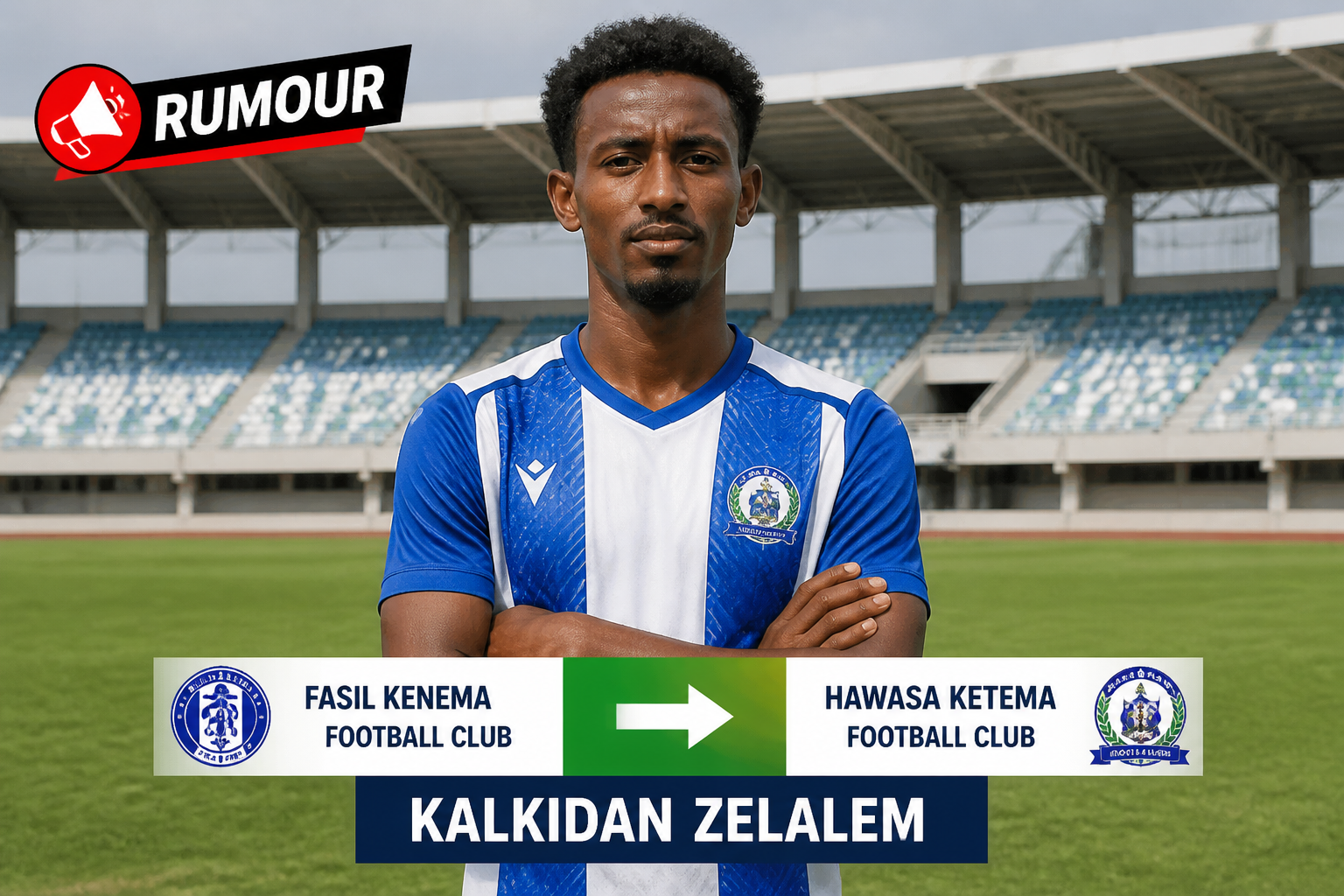 Soccer player in blue and white jersey stands on a stadium field; transfer banner shows Fasil Kenema to Hawassa Ketema and the name Kalkidan Zelalem; Rumour badge top-left.