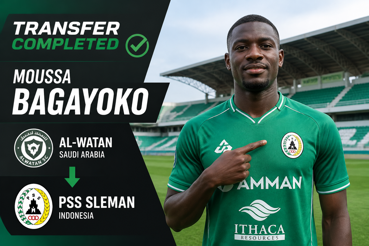 Transfer completed: Moussa Bagayoko moving from Al-Watan (Saudi Arabia) to PSS Sleman (Indonesia) with player pointing to badge on green jersey in stadium backdrop.