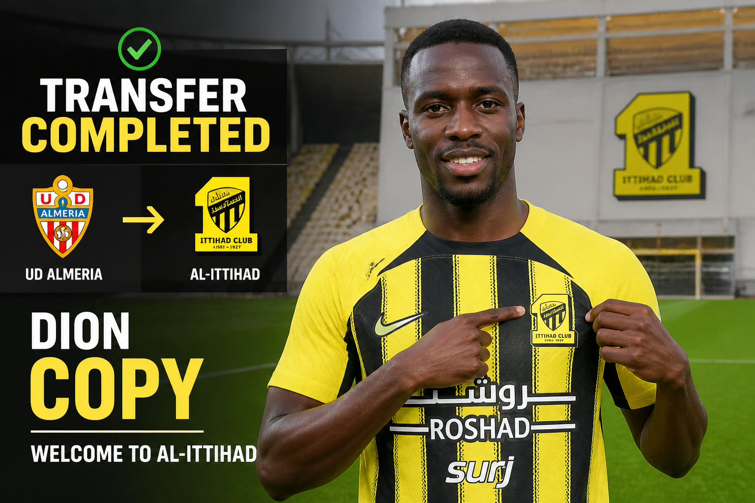 Dion Copy in yellow-and-black jersey posing at a stadium with a transfer banner announcing move from UD Almería to Al-Ittihad and 'Welcome to Al-Ittihad'. Dion Copy in yellow-and-black jersey posing at a stadium with a transfer banner announcing move from UD Almería to Al-Ittihad and 'Welcome to Al-Ittihad'.