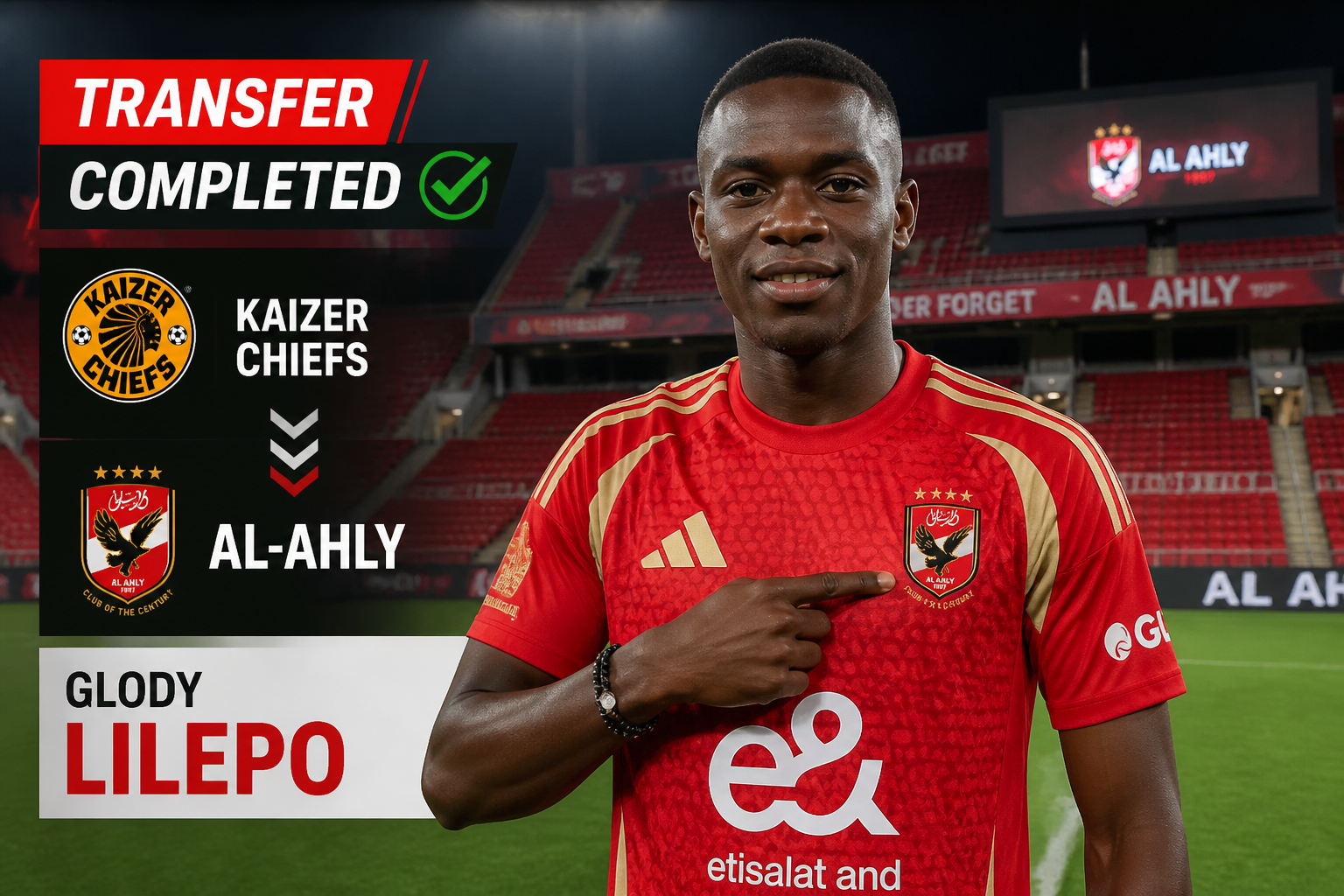 Transfer completed: GLody Lilepo joins Al-Ahly from Kaizer Chiefs; player in red kit points to club crest in a stadium backdrop with 'TRANSFER COMPLETED' text.