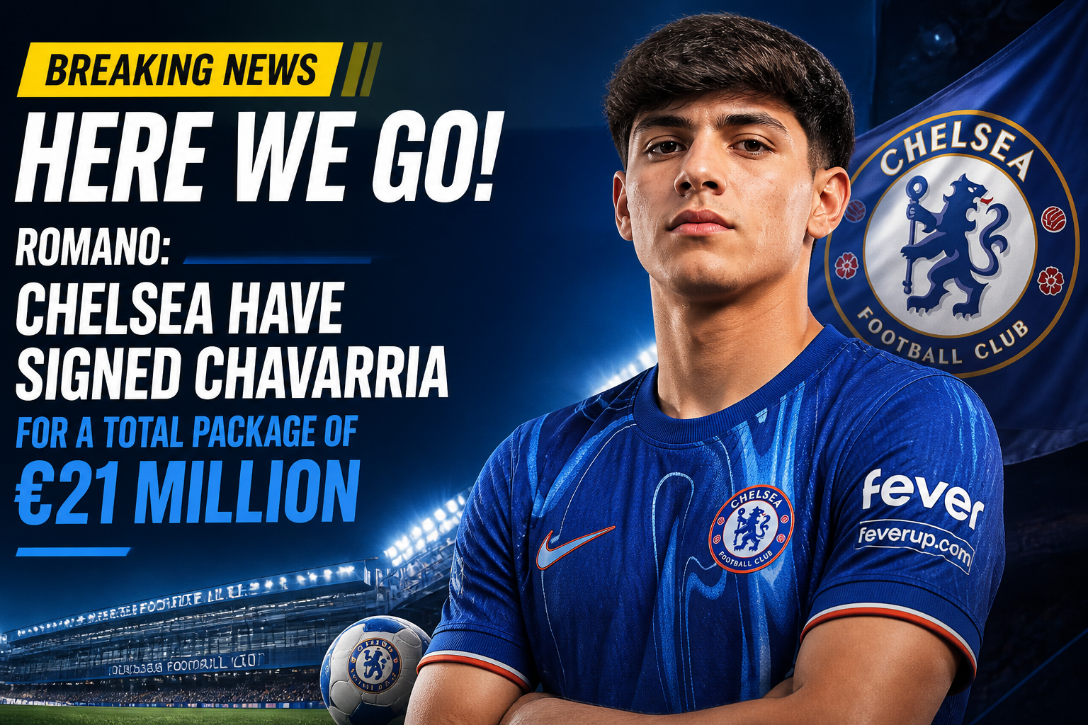 Breaking news graphic announcing Chelsea have signed Chavarria for €21 million, featuring a Chelsea player against a stadium backdrop.